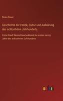 Geschichte Der Politik, Cultur Und Aufklärung Des Achtzehnten Jahrhunderts