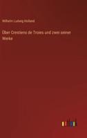 Über Crestiens De Troies Und Zwei Seiner Werke