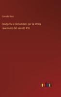 Cronache E Documenti Per La Storia Ravennate Del Secolo XVI