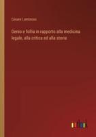 Genio E Follia in Rapporto Alla Medicina Legale, Alla Critica Ed Alla Storia