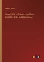 La Neutralità Nelle Guerre Marittime Secondo Il Dritto Pubblico Italiano