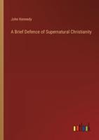 A Brief Defence of Supernatural Christianity