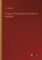 A History of Grantchester in the County of Cambridge