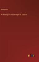 A History of the Wrongs of Alaska
