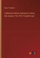 A Memorial Address, Delivered in Library Hall, January 11Th, 1875, "Founder's Day."