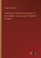 A Memorial of the Life and Character of Hon. William L. Dayton, Late U.S. Minister to France