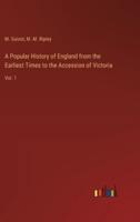 A Popular History of England from the Earliest Times to the Accession of Victoria