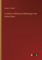 A Century of Mining and Metallurgy in the United States