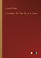 A Complete Life of Gen. George A. Custer