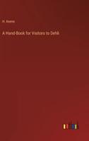 A Hand-Book for Visitors to Dehli