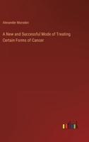 A New and Successful Mode of Treating Certain Forms of Cancer