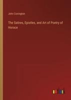 The Satires, Epistles, and Art of Poetry of Horace