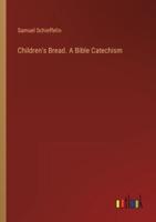 Children's Bread. A Bible Catechism