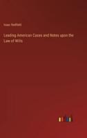 Leading American Cases and Notes Upon the Law of Wills
