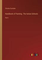 Handbook of Painting. The Italian Schools