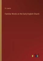 Familiar Words on the Early English Church