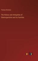 The History and Antiquities of Glamorganshire and Its Families