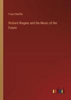 Richard Wagner and the Music of the Future