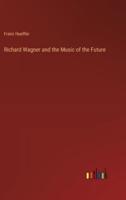 Richard Wagner and the Music of the Future