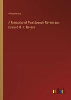 A Memorial of Paul Joseph Revere and Edward H. R. Revere