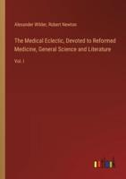 The Medical Eclectic, Devoted to Reformed Medicine, General Science and Literature