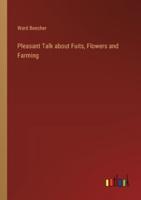 Pleasant Talk About Fuits, Flowers and Farming