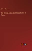 The Political, Social, and Literary History of France