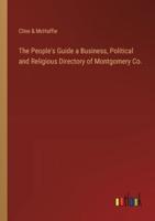 The People's Guide a Business, Political and Religious Directory of Montgomery Co.