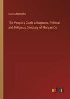 The People's Guide a Business, Political and Religious Directory of Morgan Co.