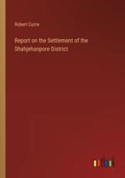 Report on the Settlement of the Shahjehanpore District