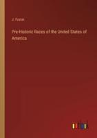 Pre-Historic Races of the United States of America