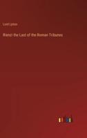 Rienzi the Last of the Roman Tribunes