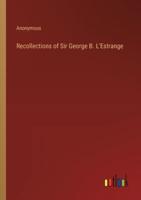 Recollections of Sir George B. L'Estrange