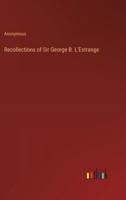 Recollections of Sir George B. L'Estrange