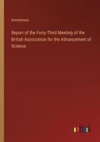 Report of the Forty-Third Meeting of the British Association for the Advancement of Science