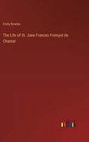 The Life of St. Jane Frances Fremyot De Chantal