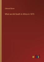 What We Did South in Africa in 1873