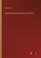 Wayside Pictures, Hymns, and Poems