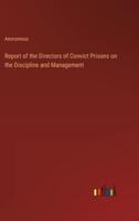 Report of the Directors of Convict Prisons on the Discipline and Management