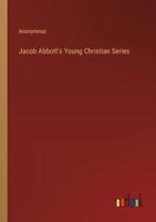 Jacob Abbott's Young Christian Series