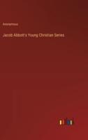 Jacob Abbott's Young Christian Series