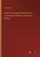 Report of the Superintending School Committee of Fitzwilliam, for the Year Ending