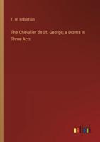 The Chevalier De St. George; a Drama in Three Acts