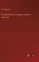 The Chevalier De St. George; a Drama in Three Acts