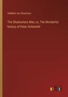 The Shadowless Man, or, The Wonderful History of Peter Schlemihl