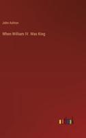 When William IV. Was King