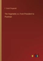The Vegetable; or, From President to Postman