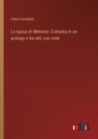 La sposa di Mènecle: Comedia in un prologo e tre atti, con note