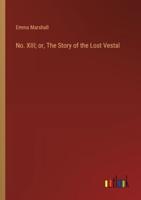 No. XIII; or, The Story of the Lost Vestal
