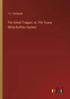 The Island Trapper; or, The Young White-Buffalo Hunters